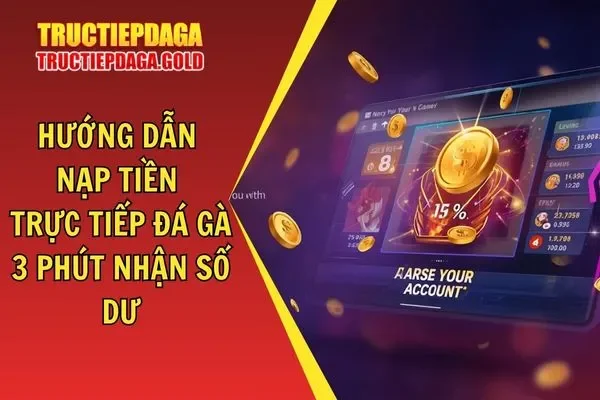 Hướng Dẫn Nạp Tiền Trực Tiếp Đá gà 3 Phút Nhận Số dư